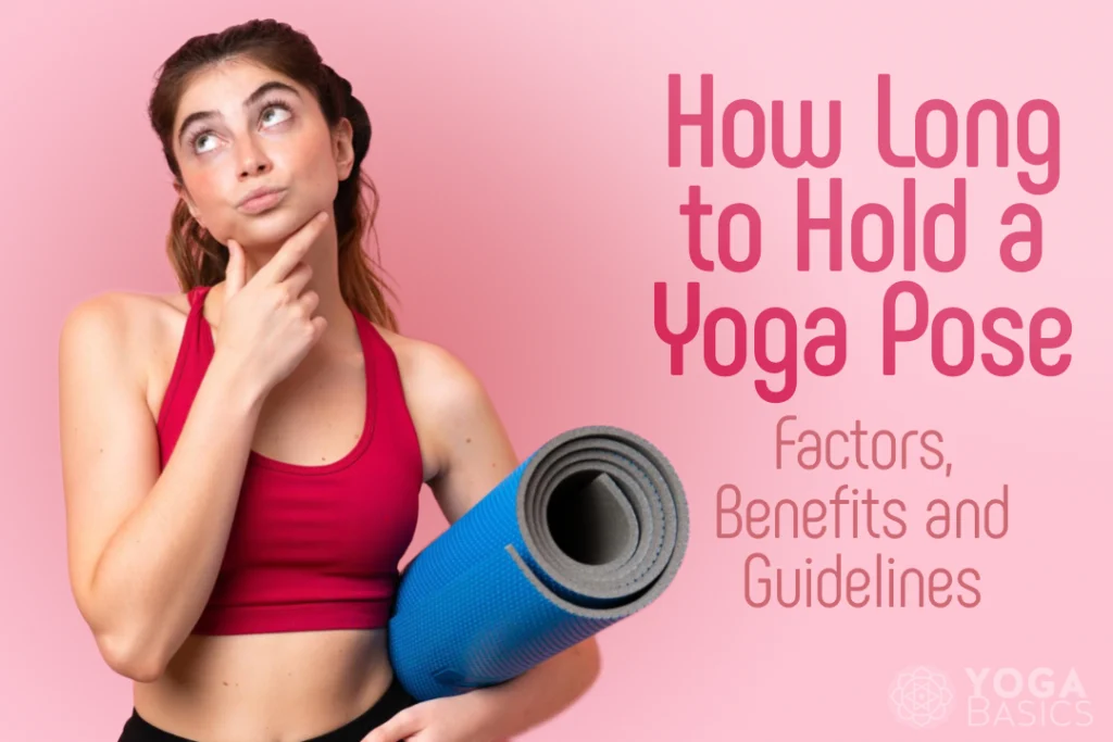 How Long to Hold a Yoga Pose: Factors, Benefits and Guidelines